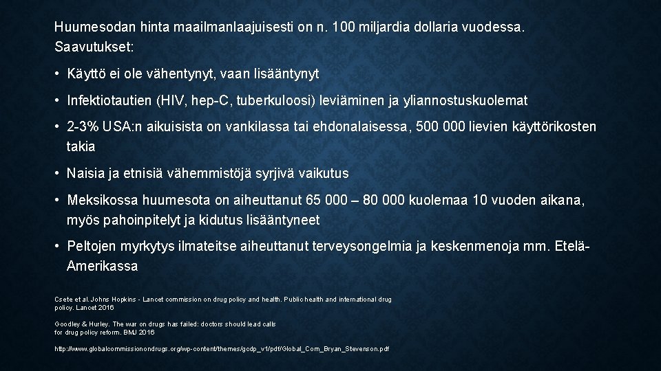 Huumesodan hinta maailmanlaajuisesti on n. 100 miljardia dollaria vuodessa. Saavutukset: • Käyttö ei ole