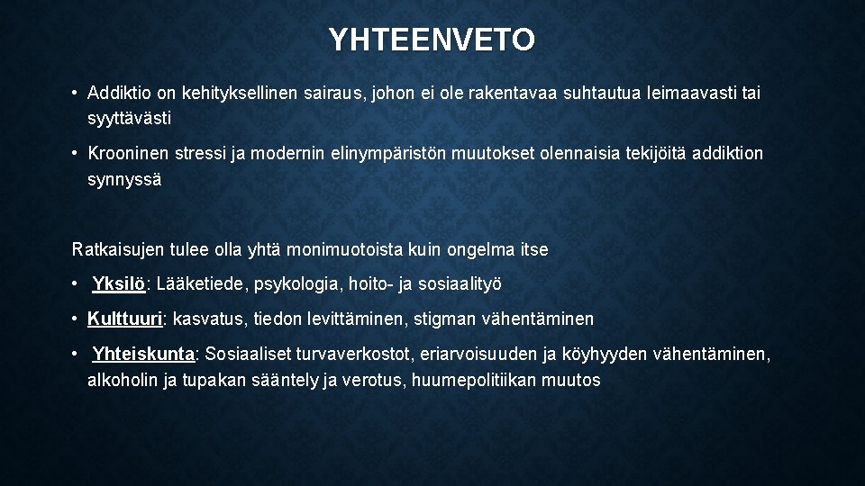 YHTEENVETO • Addiktio on kehityksellinen sairaus, johon ei ole rakentavaa suhtautua leimaavasti tai syyttävästi