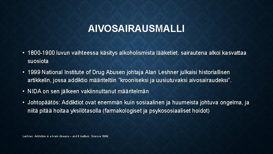 AIVOSAIRAUSMALLI • 1800 -1900 luvun vaihteessa käsitys alkoholismista lääketiet. sairautena alkoi kasvattaa suosiota •