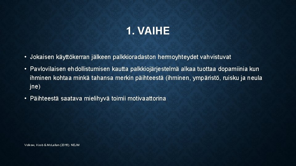 1. VAIHE • Jokaisen käyttökerran jälkeen palkkioradaston hermoyhteydet vahvistuvat • Pavlovilaisen ehdollistumisen kautta palkkiojärjestelmä