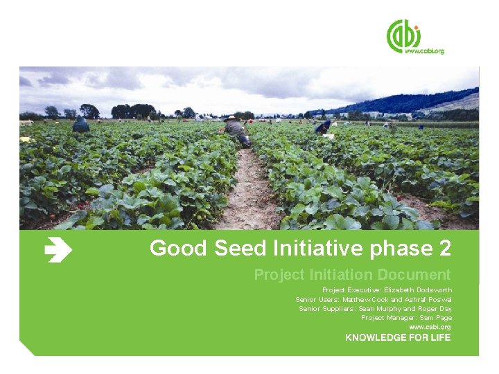 Good Seed Initiative phase 2 Project Initiation Document Project Executive: Elizabeth Dodsworth Senior Users: