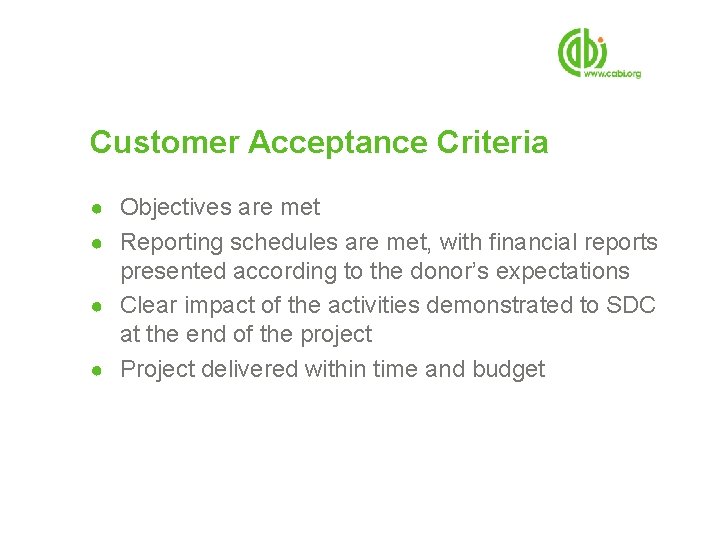 Customer Acceptance Criteria ● Objectives are met ● Reporting schedules are met, with financial