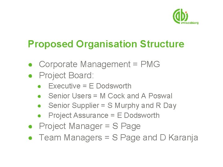 Proposed Organisation Structure ● Corporate Management = PMG ● Project Board: ● ● Executive