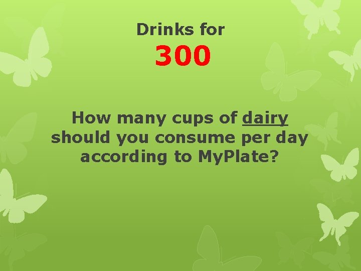 Drinks for 300 How many cups of dairy should you consume per day according