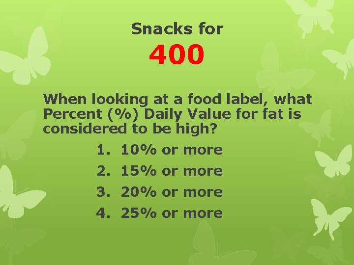 Snacks for 400 When looking at a food label, what Percent (%) Daily Value