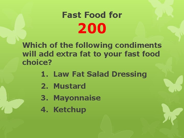 Fast Food for 200 Which of the following condiments will add extra fat to