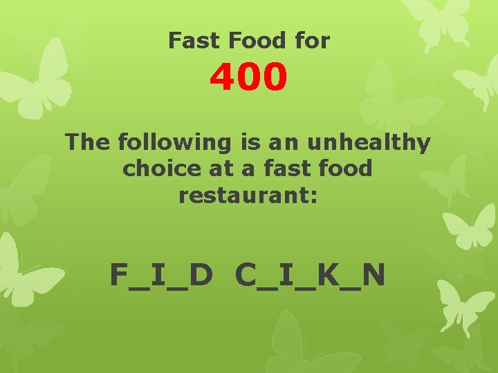 Fast Food for 400 The following is an unhealthy choice at a fast food