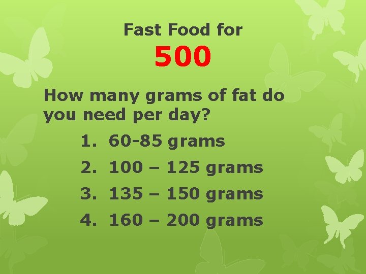 Fast Food for 500 How many grams of fat do you need per day?