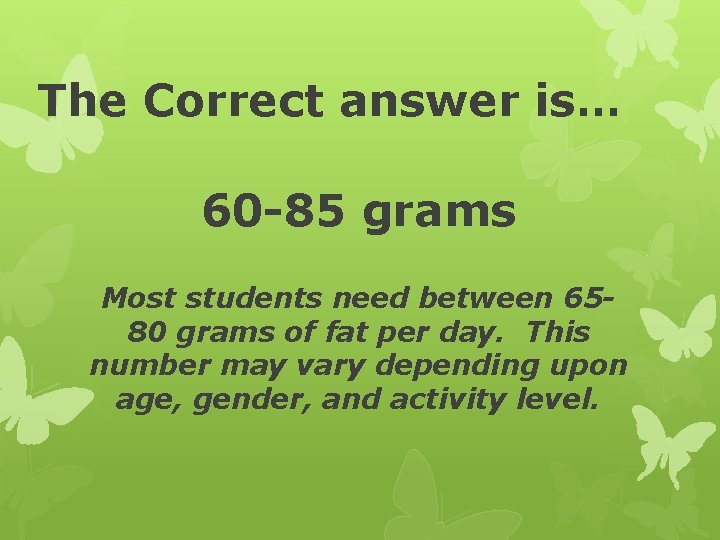 The Correct answer is… 60 -85 grams Most students need between 6580 grams of