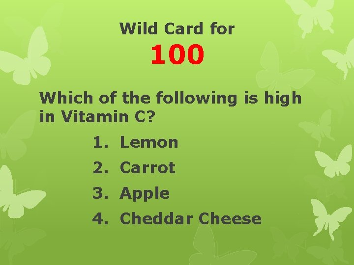 Wild Card for 100 Which of the following is high in Vitamin C? 1.