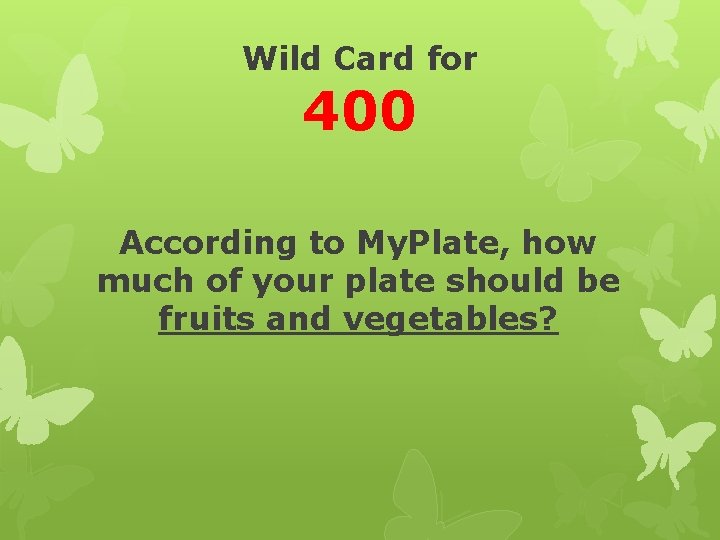 Wild Card for 400 According to My. Plate, how much of your plate should