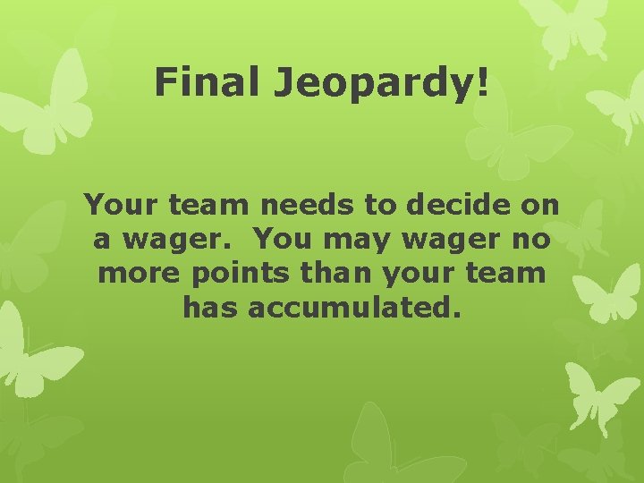 Final Jeopardy! Your team needs to decide on a wager. You may wager no