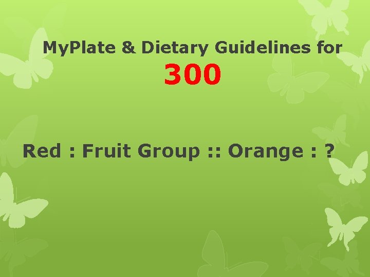 My. Plate & Dietary Guidelines for 300 Red : Fruit Group : : Orange