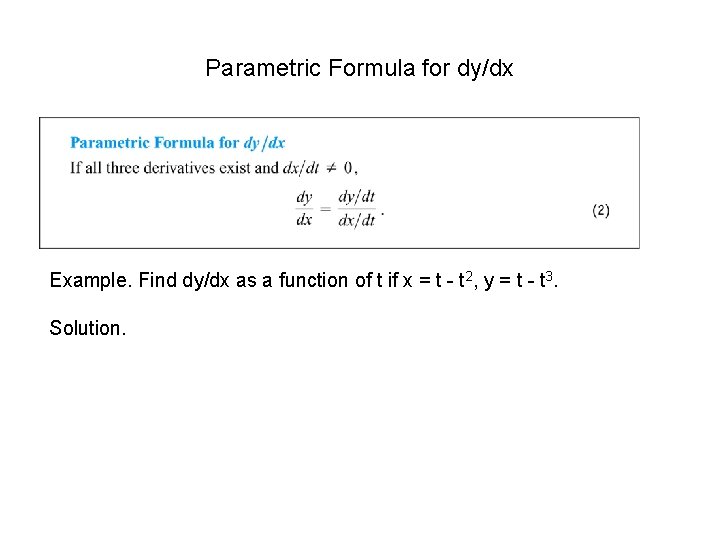 Parametric Formula for dy/dx Example. Find dy/dx as a function of t if x