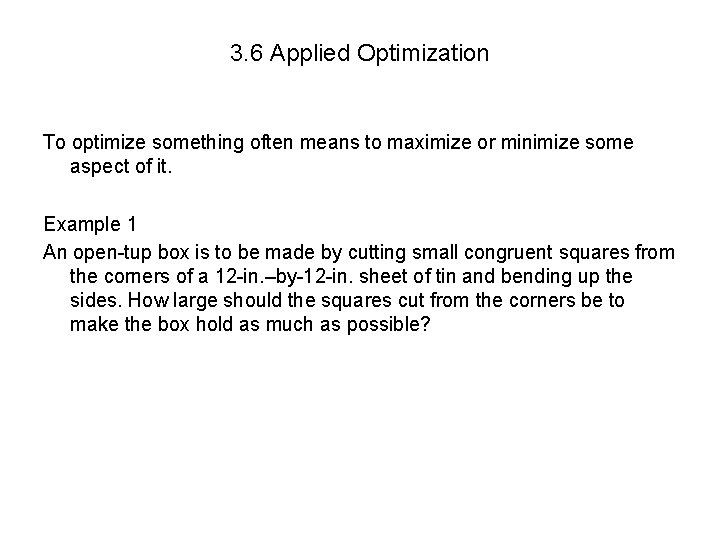 3. 6 Applied Optimization To optimize something often means to maximize or minimize some