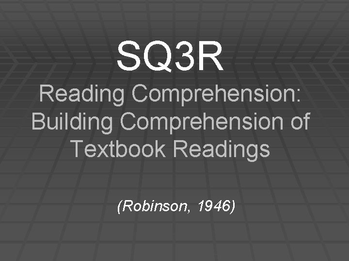 SQ 3 R Reading Comprehension: Building Comprehension of Textbook Readings (Robinson, 1946) 