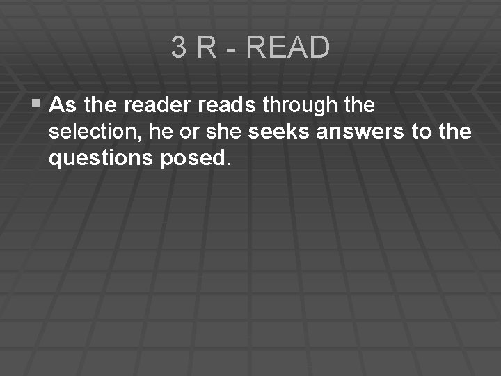 3 R - READ § As the reader reads through the selection, he or