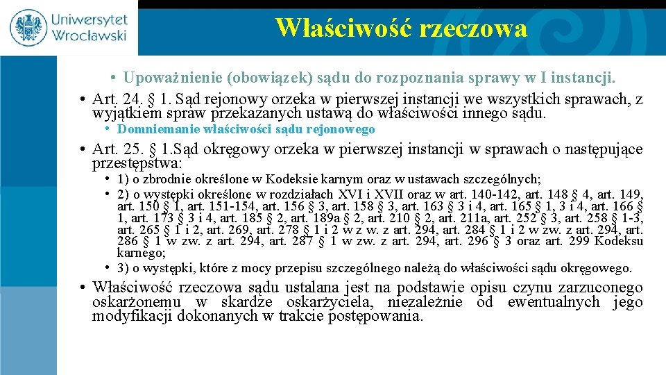 Właściwość rzeczowa • Upoważnienie (obowiązek) sądu do rozpoznania sprawy w I instancji. • Art.