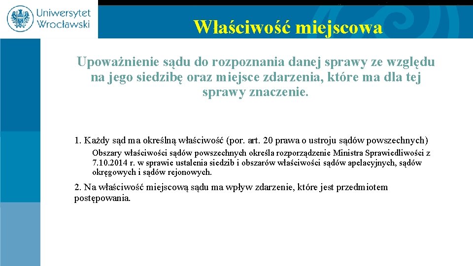 Właściwość miejscowa Upoważnienie sądu do rozpoznania danej sprawy ze względu na jego siedzibę oraz