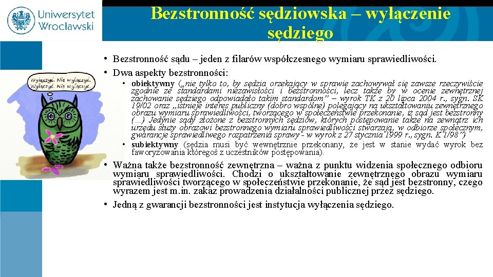 Bezstronność sędziowska – wyłączenie sędziego • Bezstronność sądu – jeden z filarów współczesnego wymiaru