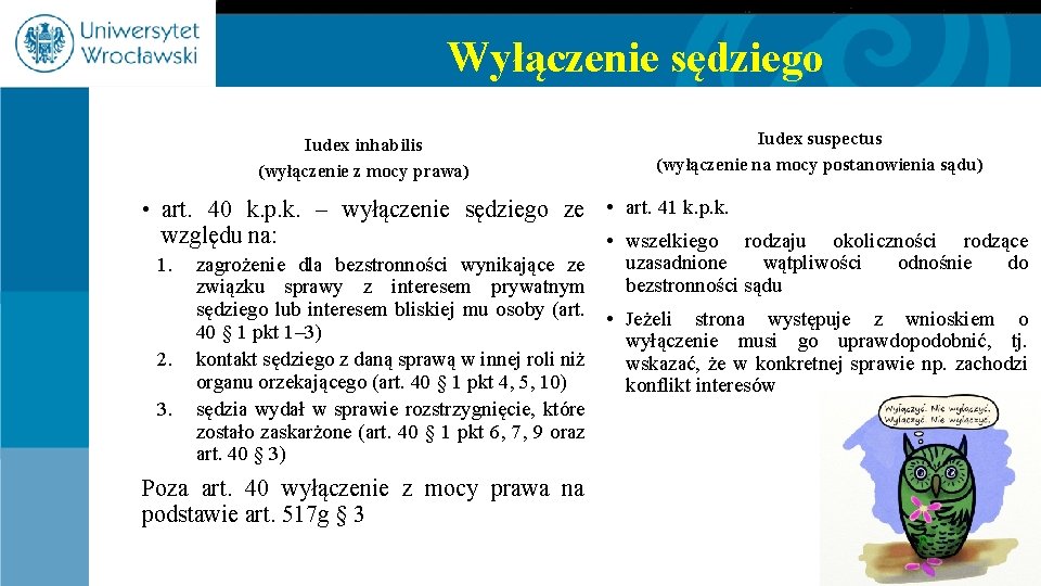 Wyłączenie sędziego Iudex inhabilis (wyłączenie z mocy prawa) Iudex suspectus (wyłączenie na mocy postanowienia