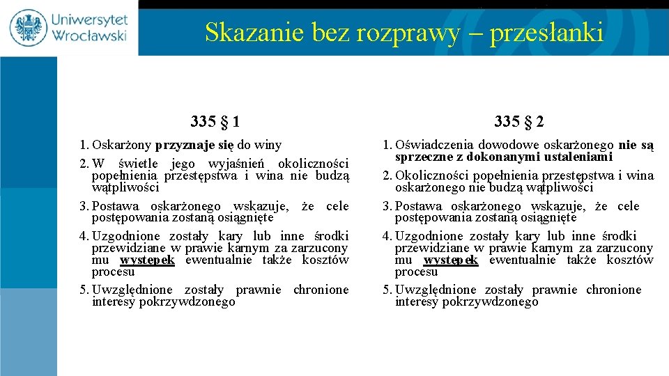 Skazanie bez rozprawy – przesłanki 335 § 1 335 § 2 1. Oskarżony przyznaje