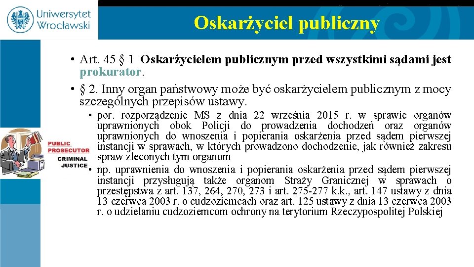 Oskarżyciel publiczny • Art. 45 § 1 Oskarżycielem publicznym przed wszystkimi sądami jest prokurator.