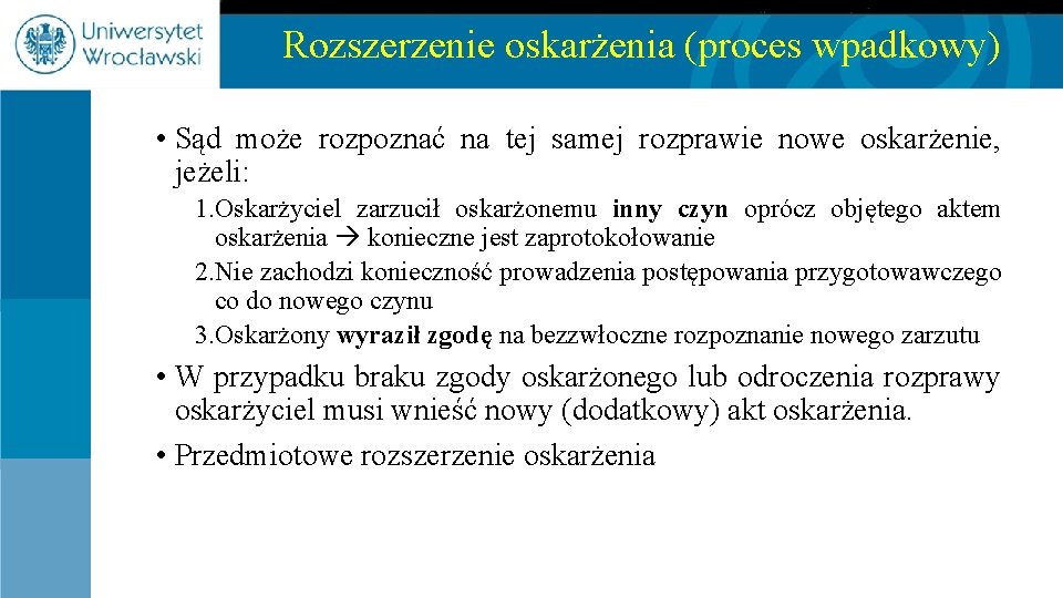 Rozszerzenie oskarżenia (proces wpadkowy) • Sąd może rozpoznać na tej samej rozprawie nowe oskarżenie,