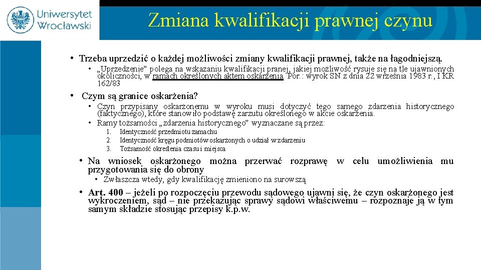 Zmiana kwalifikacji prawnej czynu • Trzeba uprzedzić o każdej możliwości zmiany kwalifikacji prawnej, także