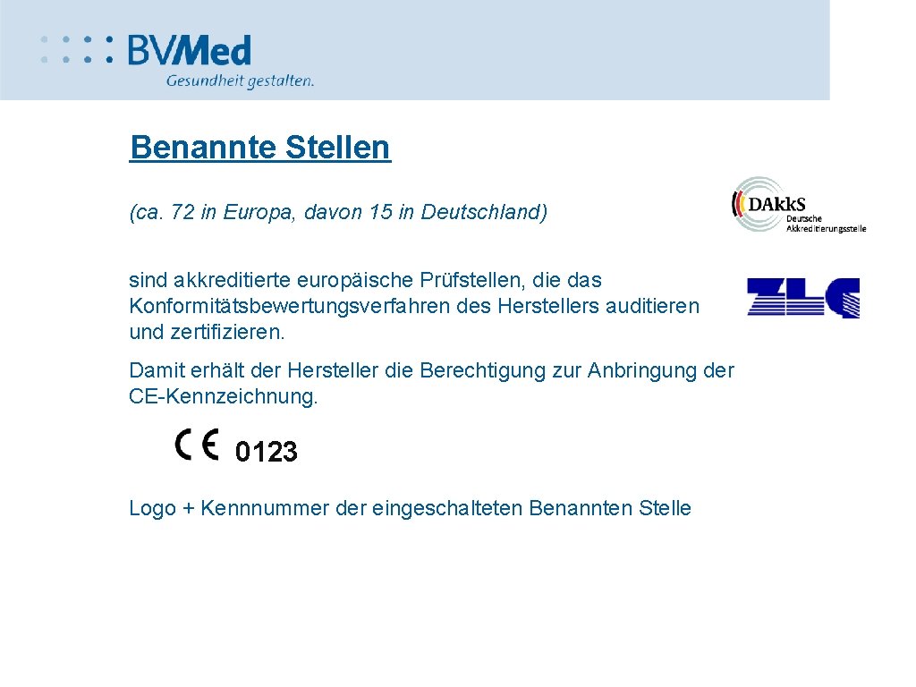 Benannte Stellen (ca. 72 in Europa, davon 15 in Deutschland) sind akkreditierte europäische Prüfstellen,