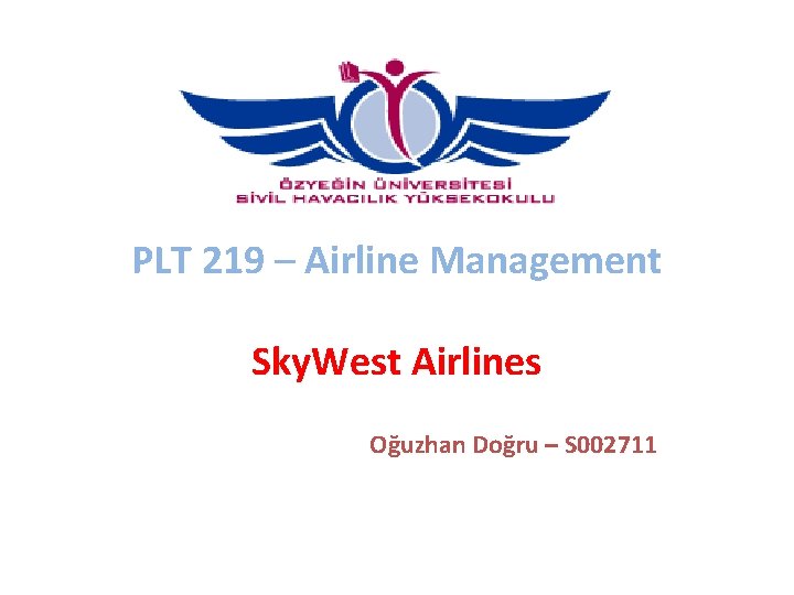 PLT 219 – Airline Management Sky. West Airlines Oğuzhan Doğru – S 002711 