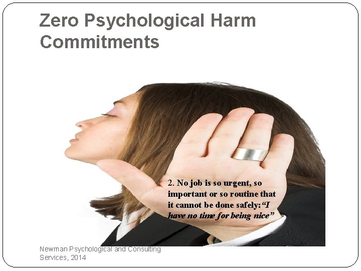 Zero Psychological Harm Commitments 2. No job is so urgent, so important or so