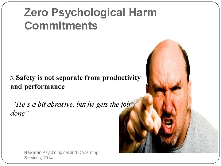 Zero Psychological Harm Commitments 3. Safety is not separate from productivity and performance “He’s