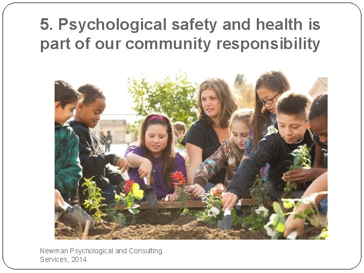 5. Psychological safety and health is part of our community responsibility Newman Psychological and