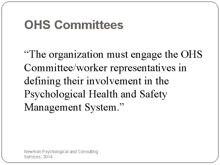 OHS Committees “The organization must engage the OHS Committee/worker representatives in defining their involvement