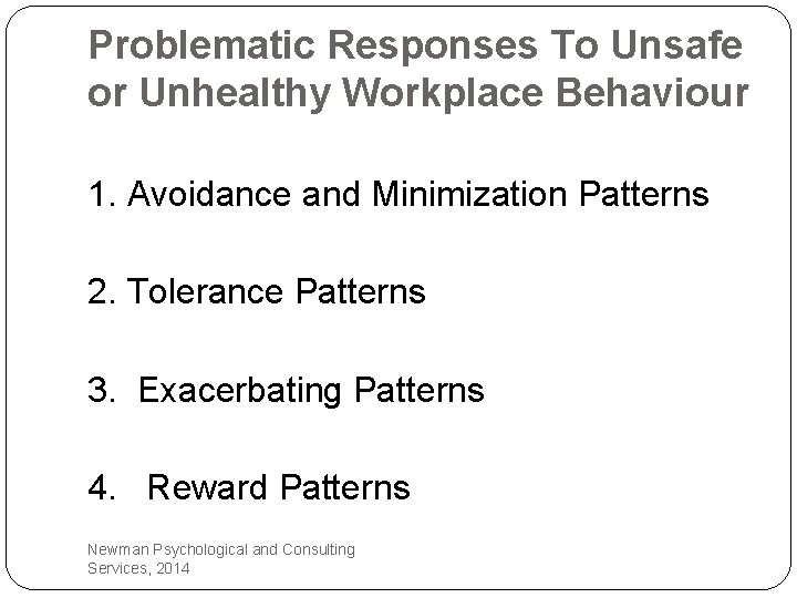 Problematic Responses To Unsafe or Unhealthy Workplace Behaviour 1. Avoidance and Minimization Patterns 2.