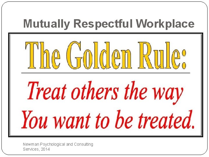 Mutually Respectful Workplace Newman Psychological and Consulting Services, 2014 