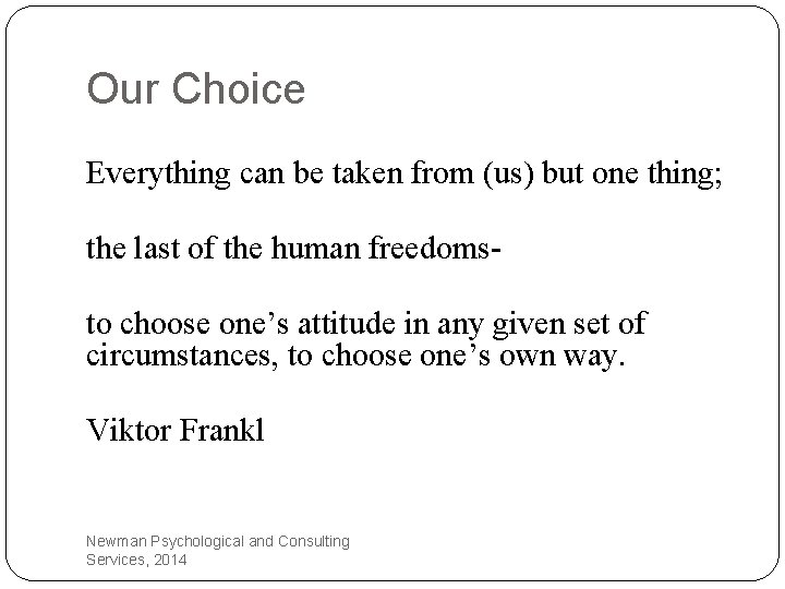 Our Choice Everything can be taken from (us) but one thing; the last of