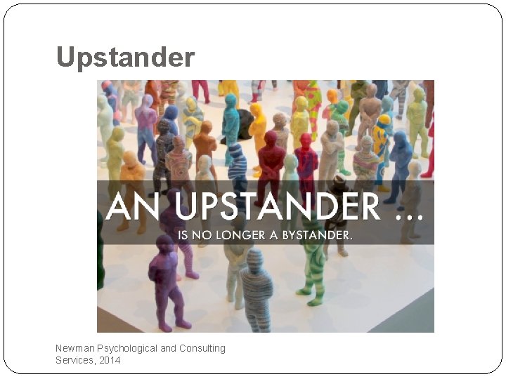 Upstander Newman Psychological and Consulting Services, 2014 