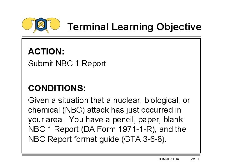 Terminal Learning Objective ACTION: Submit NBC 1 Report CONDITIONS: Given a situation that a