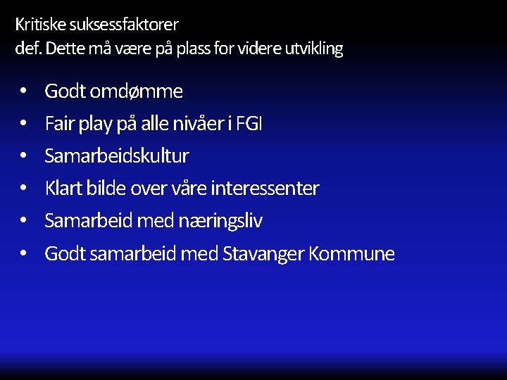 Kritiske suksessfaktorer def. Dette må være på plass for videre utvikling • • •