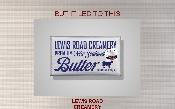 BUT IT LED TO THIS LEWIS ROAD CREAMERY 