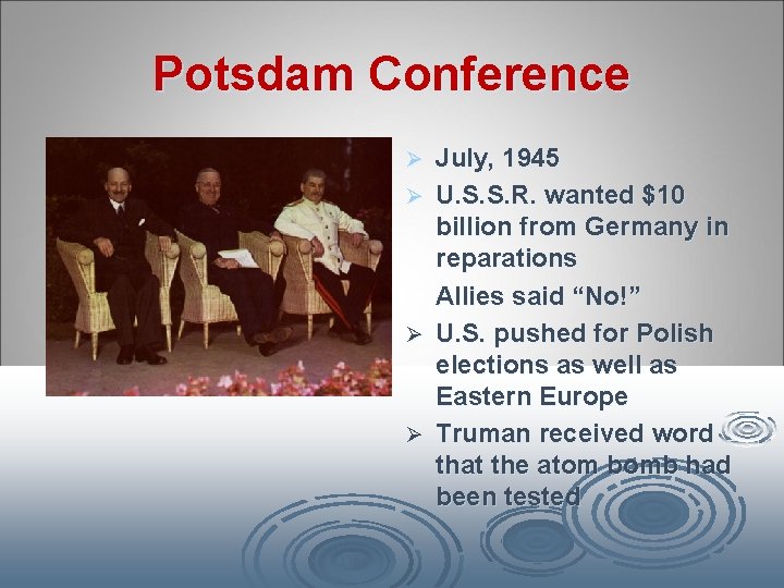 Potsdam Conference July, 1945 Ø U. S. S. R. wanted $10 billion from Germany