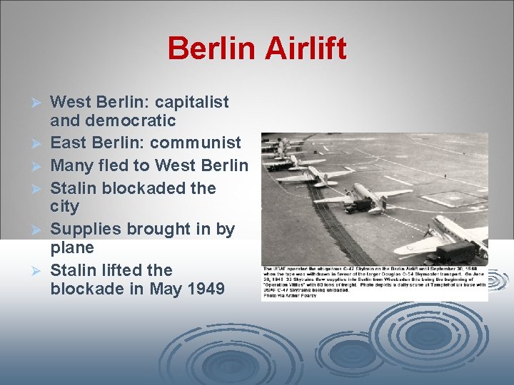 Berlin Airlift Ø Ø Ø West Berlin: capitalist and democratic East Berlin: communist Many