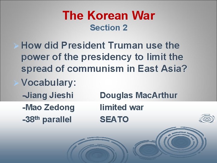 The Korean War Section 2 Ø How did President Truman use the power of