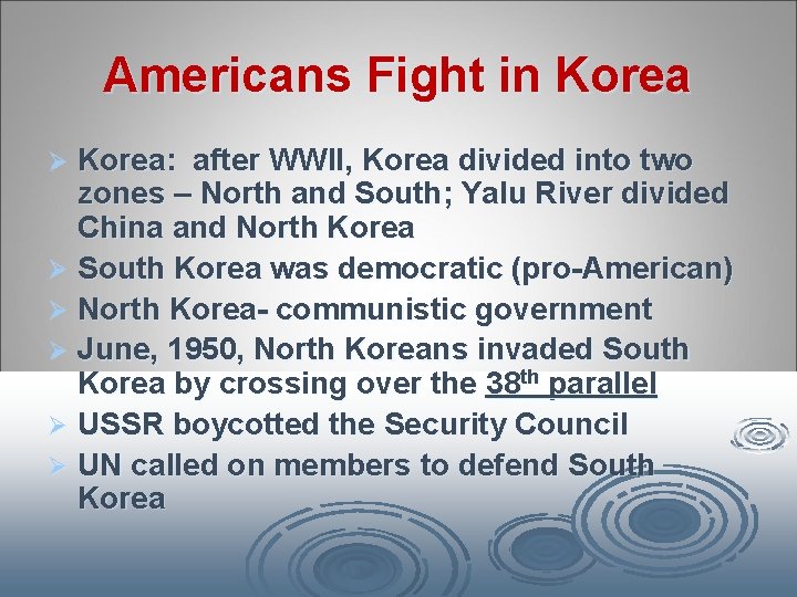 Americans Fight in Korea: after WWII, Korea divided into two zones – North and