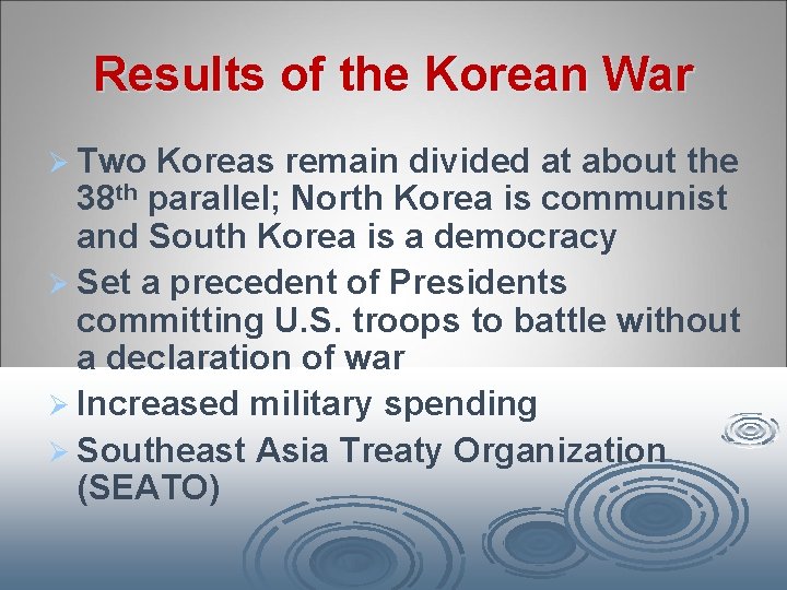 Results of the Korean War Ø Two Koreas remain divided at about the 38