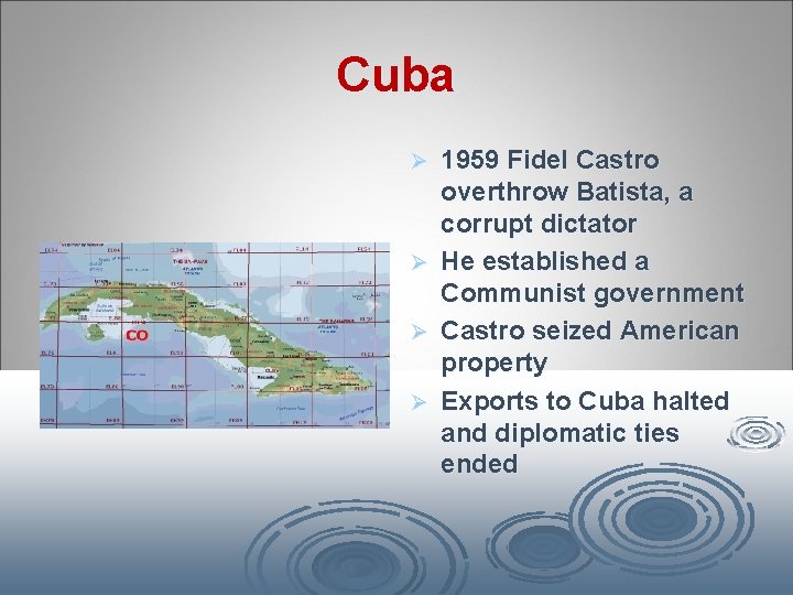 Cuba Ø Ø 1959 Fidel Castro overthrow Batista, a corrupt dictator He established a