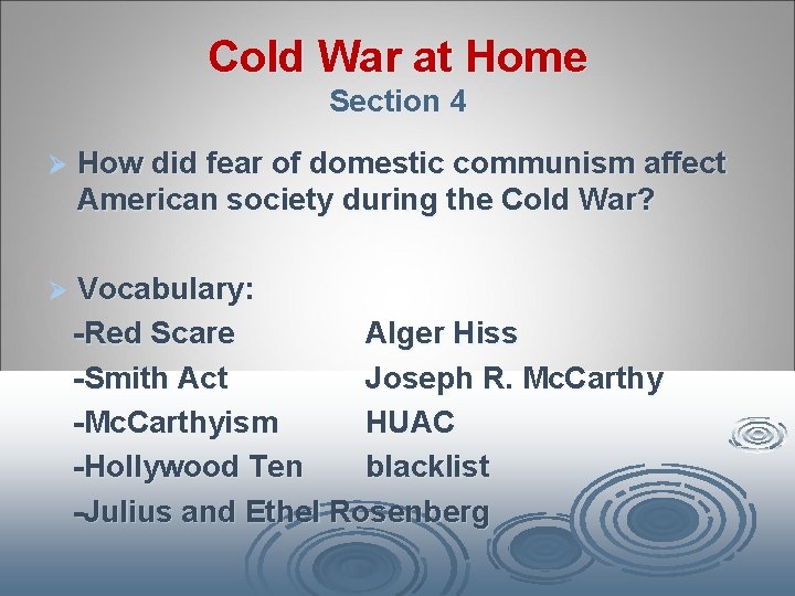 Cold War at Home Section 4 Ø How did fear of domestic communism affect