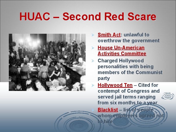 HUAC – Second Red Scare Ø Ø Ø Smith Act: unlawful to overthrow the